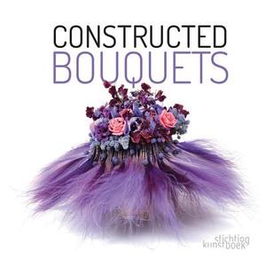 Constructed Bouquets di Frederic Dupre, Stefan Gottle, Patrick Jansen edito da Stichting Kunstboek BVBA
