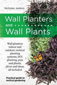 Wall Planters and Wall Plants di Nicholas Jenkins edito da LIGHTNING SOURCE INC