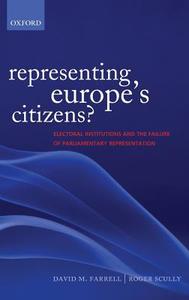 Representing Europe's Citizens?: Electoral Institutions and the Failure of Parliamentary Representation di David M. Farrell, Roger Scully edito da OXFORD UNIV PR