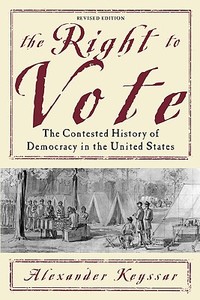 The Right to Vote: The Contested History of Democracy in the United States di Alexander Keyssar edito da BASIC BOOKS