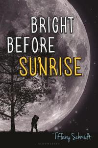 Bright Before Sunrise di Tiffany Schmidt edito da BLOOMSBURY