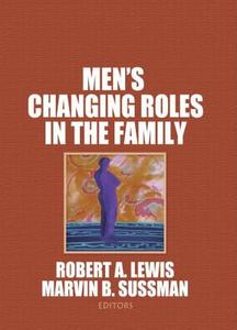 Men's Changing Roles In The Family di Robert A. Lewis, Marvin B. Sussman edito da Taylor & Francis Inc