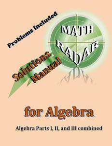 Solutions Manual for Algebra: Algebra Parts I, II, and III Combined di Aejeong Kang edito da Mathradar