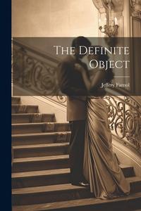 The Definite Object di Jeffery Farnol edito da LEGARE STREET PR