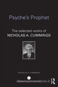 Psyche's Prophet: The Selected Writings of Nicholas A. Cummings di Nicholas Cummings edito da ROUTLEDGE