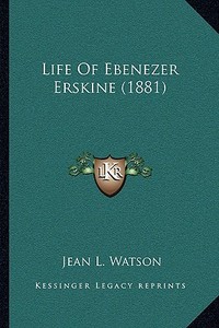 Life of Ebenezer Erskine (1881) di Jean L. Watson edito da Kessinger Publishing