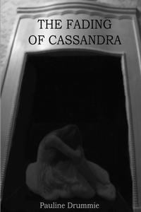 The Fading Of Cassandra di Pauline Drummie edito da Lulu.com