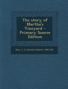 The Story of Martha's Vineyard - Primary Source Edition di C. G. 1859-1931 Hine edito da Nabu Press