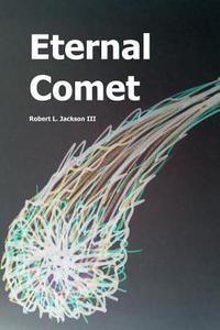 Eternal Comet di Robert Jackson edito da Lulu.com
