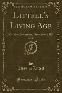 Littell's Living Age, Vol. 127 di Eliakim Littell edito da Forgotten Books