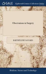Observations In Surgery: Being A Collect di BARTH LEMY SAVIARD edito da Lightning Source Uk Ltd