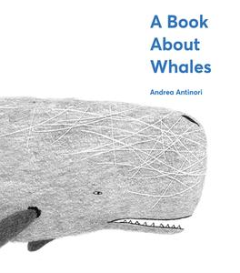 A Book About Whales di Andrea Antinori edito da Abrams