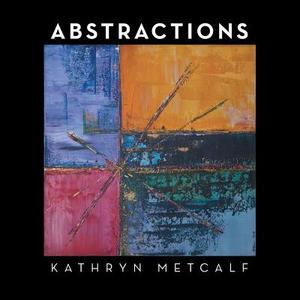 Abstractions di Kathryn Metcalf edito da Balboa Press