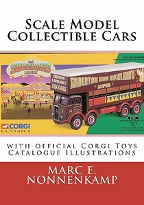 Scale Model Collectible Cars: With Selective Catalogue Histories for Matchbox, Corgi and Schuco di MR Marc E. Nonnenkamp edito da Createspace