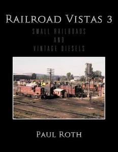 Railroad Vistas 3 di Paul Roth edito da AuthorHouse