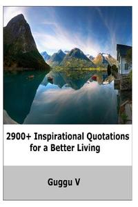 2900+ Inspirational Quotations for a Better Living di Guggu V edito da Createspace