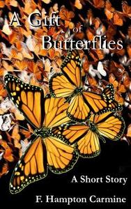 A Gift of Butterflies di F. Hampton Carmine edito da Createspace