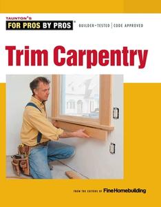 Trim Carpentry di Fine Homebuilding edito da TAUNTON PR