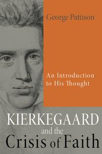 Kierkegaard and the Crisis of Faith di George Pattison edito da Wipf & Stock Publishers
