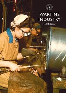 Wartime Industry di Neil R. Storey edito da Bloomsbury Publishing PLC
