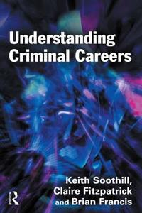 Understanding Criminal Careers di Keith Soothill, Clare Fitzpatrick, Brian Francis edito da Taylor & Francis Ltd