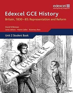 Edexcel GCE History AS Unit 2 B1 Britain, 1830-85: Representation and Reform di David Wilkinson, Martin Collier, Rosemary Rees edito da Pearson Education Limited