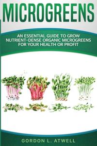 Microgreens: An Essential Guide To Grow di GORDON L. ATWELL edito da Lightning Source Uk Ltd