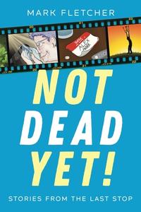 Not Dead Yet! di Mark Fletcher edito da MoshPit Publishing