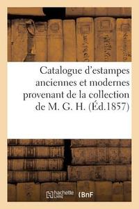 Catalogue d'Estampes Anciennes Et Modernes Provenant de la Collection de M. G. H. di Sans Auteur edito da Hachette Livre - Bnf