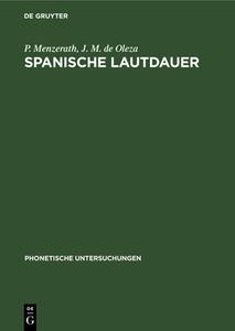 Spanische Lautdauer: Eine Experimentelle Untersuchung di Paul Menzerath, Jos M. Oleza edito da Walter de Gruyter