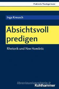 Absichtsvoll predigen di Inga Kreusch edito da Kohlhammer W.