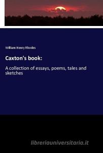 Caxton's book: di William Henry Rhodes edito da hansebooks