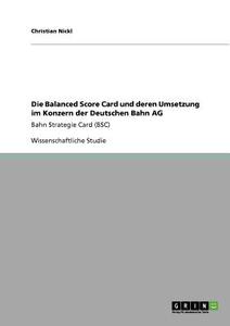 Die Balanced Score Card  und deren Umsetzung im Konzern der Deutschen Bahn AG di Christian Nickl edito da GRIN Publishing