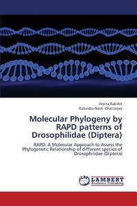 Molecular Phylogeny by RAPD patterns of Drosophilidae (Diptera) di Arpita Rakshit, Rabindra Nath Chatterjee edito da LAP Lambert Academic Publishing