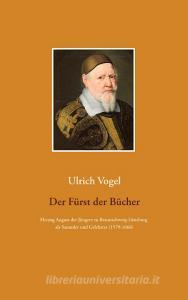 Der Fürst der Bücher di Ulrich Vogel edito da Books on Demand
