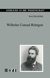 Wilhelm Conrad Röntgen di Walter Beier edito da Vieweg+Teubner Verlag