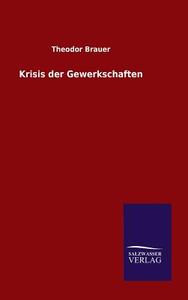 Krisis der Gewerkschaften di Theodor Brauer edito da TP Verone Publishing