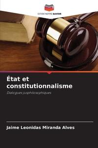 État et constitutionnalisme di Jaime Leonidas Miranda Alves edito da Editions Notre Savoir