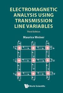 Electromagnetic Analysis Using Transmission Line Variables di Maurice Weiner edito da WSPC