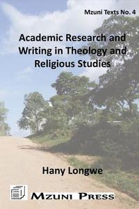 Academic Research And Writing In Theology And Religious Studies di Hany Longwe edito da Mzuni Press
