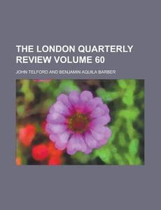 The London Quarterly Review (v. 60) di William Lonsdale Watkinson, Benjamin Aquila Barber, John Telford edito da General Books Llc