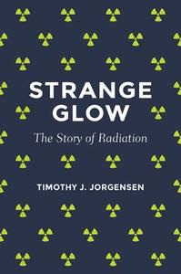 Strange Glow di Timothy J. Jorgensen edito da Princeton University Press