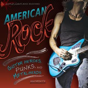 American Rock: Guitar Heroes, Punks, and Metalheads di Erik Farseth edito da TWENTY FIRST CENTURY BOOK