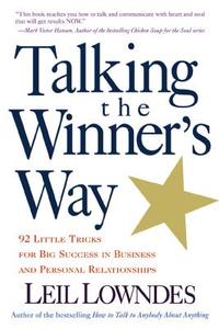 Talking the Winner's Way: 92 Little Tricks for Big Success in Business and Personal Relationships di Leil Lowndes edito da MCGRAW HILL BOOK CO