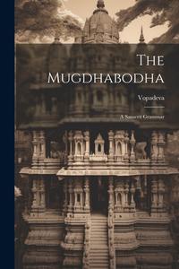 The Mugdhabodha: A Sanscrit Grammar di Vopadeva edito da LEGARE STREET PR