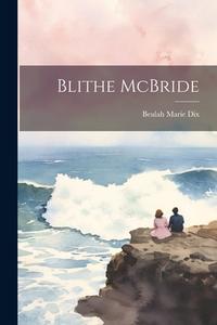 Blithe McBride di Beulah Marie Dix edito da LEGARE STREET PR