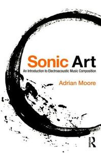 Sonic Art di Adrian (University of Sheffield Moore edito da Taylor & Francis Ltd