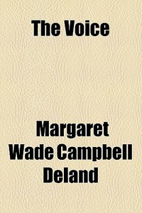 The Voice di Margaret Wade Campbell Deland edito da General Books Llc