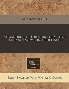 Alexandri Julii Edinburgeni Scoto-britan di Alexander Julius edito da Proquest, Eebo Editions