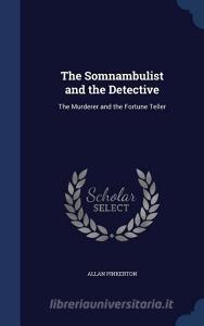 The Somnambulist And The Detective di Allan Pinkerton edito da Sagwan Press